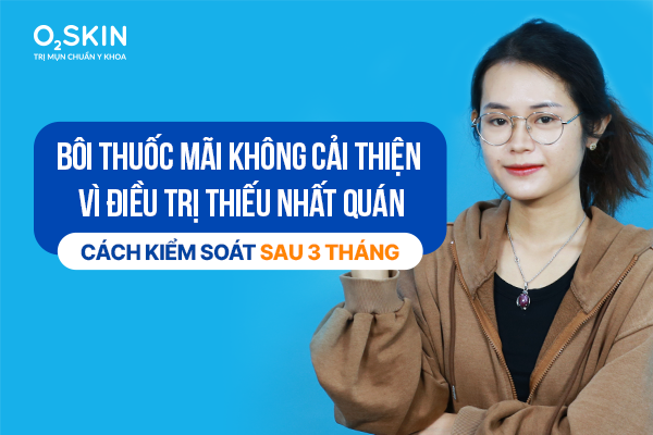 Bôi thuốc mãi không cải thiện vì điều trị thiếu nhất quán: Cách kiểm soát sau 3 tháng